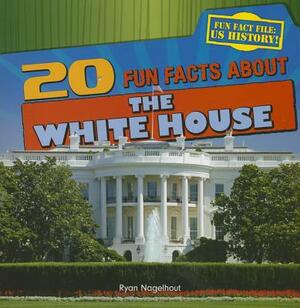 20 Fun Facts about the White House by Ryan Nagelhout