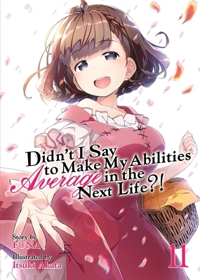 Didn't I Say to Make My Abilities Average in the Next Life?! (Light Novel) Vol. 11 by FUNA