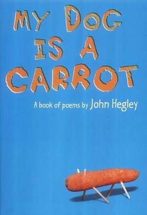 My Dog Is A Carrot by John Hegley