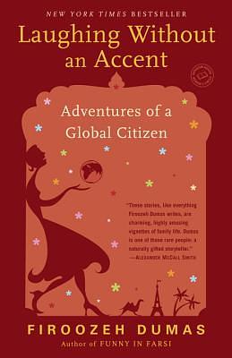 Laughing Without an Accent: Adventures of an Iranian American, at Home and Abroad by Firoozeh Dumas