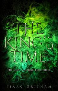 The King's Time: The Brass Machine: Book Three by Isaac Grisham