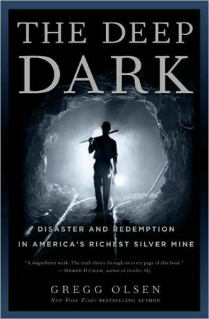 The Deep Dark: Disaster and Redemption in America's Richest Silver Mine by Gregg Olsen