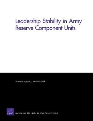 Leadership Stability in Army Reserve Component Units by Thomas F. Lippiatt, Michael Polich