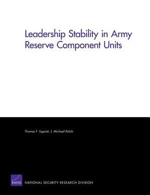 Leadership Stability in Army Reserve Component Units by Michael Polich, Thomas F. Lippiatt