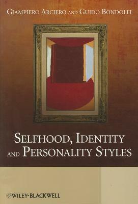 Selfhood, Identity and Personality Styles by Guido Bondolfi, Giampiero Arciero