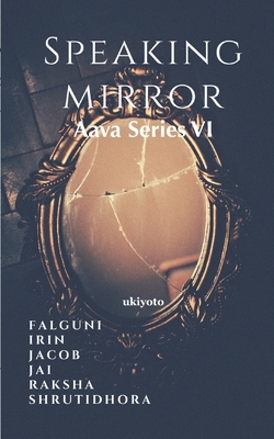 Speaking Mirror: Aava Series VI by Irin Anna Cherian, Jacob Job, Jai Prakash Albert