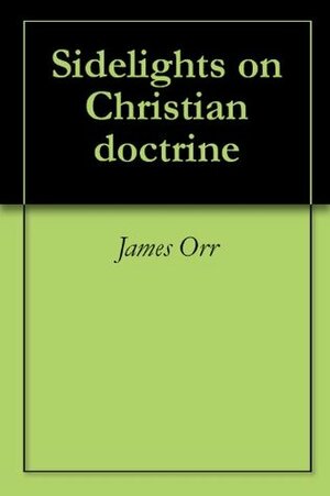 Sidelights on Christian doctrine by James Orr