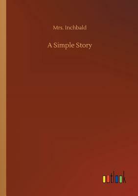 A Simple Story by Mrs Inchbald