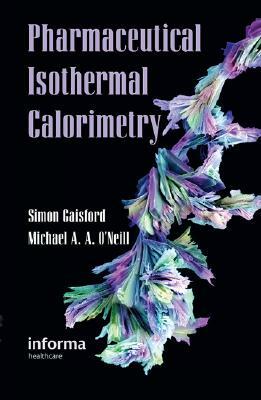 Pharmaceutical Isothermal Calorimetry by Michael a. a. O'Neill, Simon Gaisford