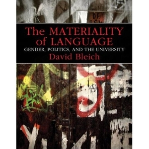 The Materiality of Language: Gender, Politics, and the University by David Bleich