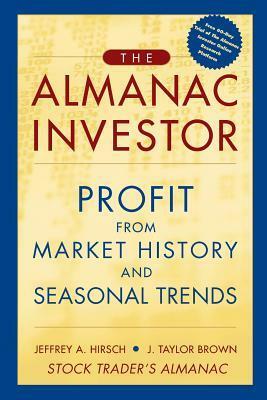 The Almanac Investor: Profit from Market History and Seasonal Trends by Jeffrey A. Hirsch