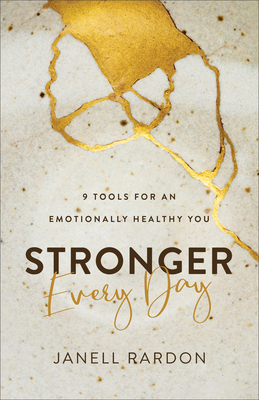 Stronger Every Day: 9 Tools for an Emotionally Healthy You by Janell Rardon