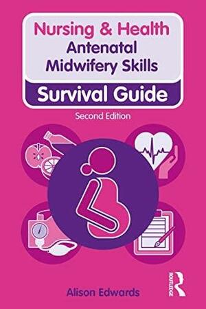 Antenatal Midwifery Skills: Survival Guide by Alison Edwards