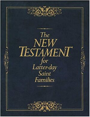 The New Testament for Latter-Day Saint Families: Illustrated King James Version with Helps for Children by Thomas R. Valletta