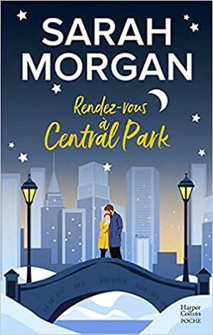 Rendez-vous à Central Park: Découvrez Noël surprise dans les Highlands, la nouvelle romance de Noël de Sarah Morgan by Sarah Morgan