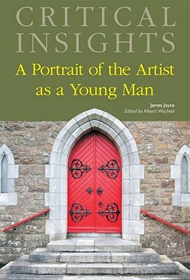 Critical Insights: A Portrait of the Artist as a Young Man: Print Purchase Includes Free Online Access by 