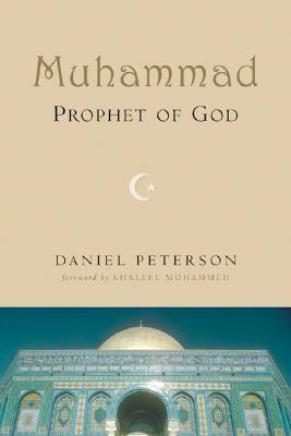 Muhammad, Prophet of God by Daniel Peterson, Khaleel Mohammed