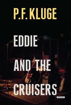 Eddie and the Cruisers by P. F. Kluge