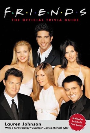 Friends: The Official Trivia Guide by Lauren Johnson