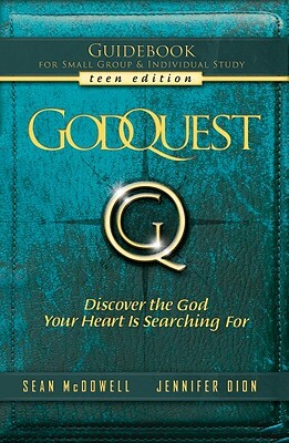 Godquest Guidebook: Teen Edition: Discover the God Your Heart Is Searching for by Jennifer Dion, Sean McDowell