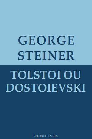 Tolstoi ou Dostoievski by George Steiner