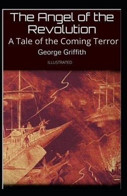 The Angel of Revolution: A Tale of the Coming Terror Illustrated by George Griffith