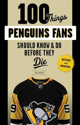 100 Things Penguins Fans Should Know & Do Before They Die by Rick Buker