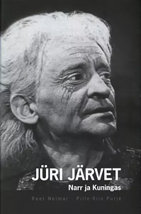 Jüri Järvet. Narr ja Kuningas by Pille-Riin Purje