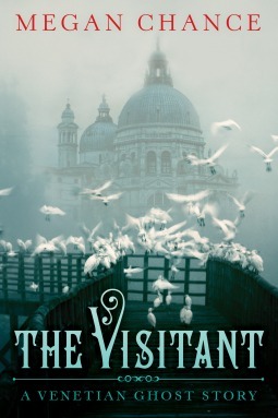 The Visitant: A Venetian Ghost Story by Megan Chance