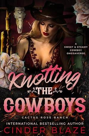 Knotting the Cowboys: A Sweet and Steamy Cowboy Omegaverse by Cinder Blaze, Cinder Blaze