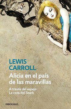 Alicia en el país de las maravillas / Alicia a través del espejo / La caza del Snark by Lewis Carroll