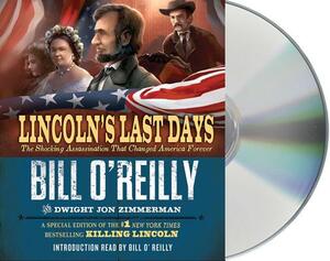 Lincoln's Last Days: The Shocking Assassination That Changed America Forever by Dwight Jon Zimmerman, Bill O'Reilly