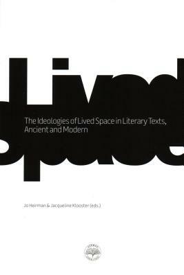 The Ideologies of Lived Space in Literary Texts by Jo Heirman, Jacqueline Klooster