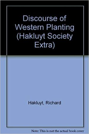 Discourse of Western Planting, 1584 by Richard Hakluyt