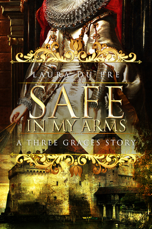 Safe in My Arms: a FREE Three Graces story by Laura Du Pre