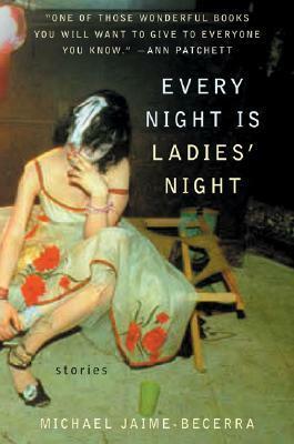 Every Night Is Ladies' Night: Stories by Michael Jaime-Becerra