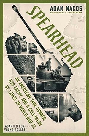 Spearhead (Adapted for Young Adults): An American Tank Gunner, His Enemy, and a Collision of Lives in World War II by Adam Makos