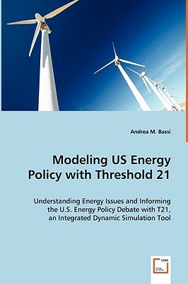 Modeling Us Energy Policy with Threshold 21 by Andrea M. Bassi