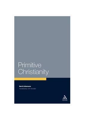 Primitive Christianity: A Survey of Recent Studies and Some New Proposals by Gerd Ldemann, Gerd Ledemann, Gerd Lüdemann