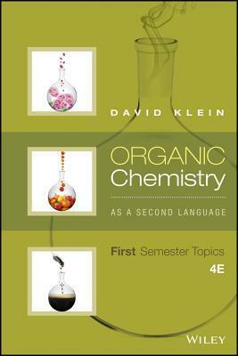 Organic Chemistry as a Second Language: First Semester Topics by David R. Klein