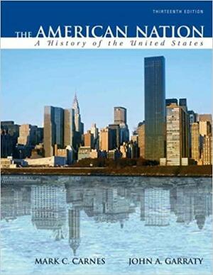 The American Nation: A History of the United States by John A. Garraty, Mark C. Carnes