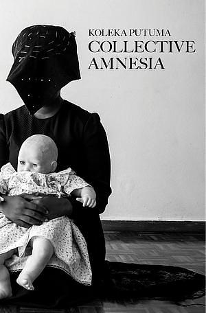 Collective Amnesia [The Audio Experience] by Koleka Putuma