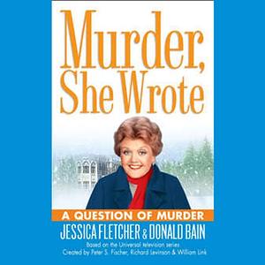 Murder, She Wrote: A Question of Murder by Jessica Fletcher, Jessica Fletcher, Donald Bain