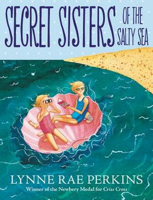 Secret Sisters of the Salty Sea by Lynne Rae Perkins