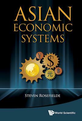 Asian Economic Systems by Steven Rosefielde