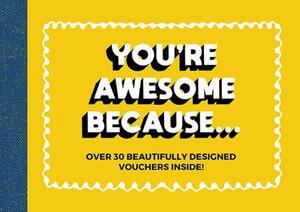 You're Awesome Because: Over 30 Beautifully-Designed Friendship Vouchers by Summersdale