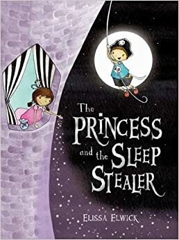 The Princess and the Sleep Stealer by Elissa Elwick
