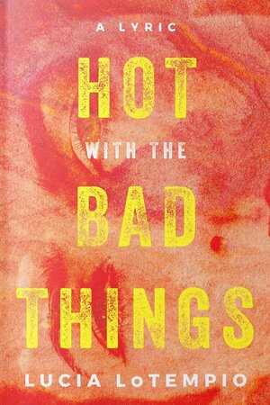 Hot With the Bad Things by Lucia LoTempio