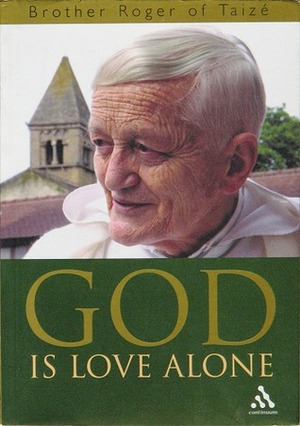 God Is Love Alone by Roger of Taizé