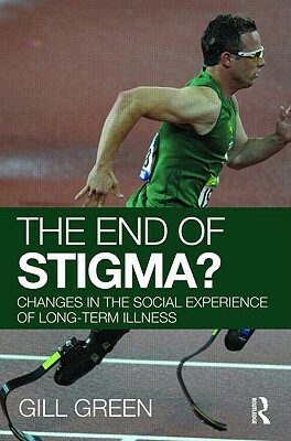 The End of Stigma?: Changes in the Social Experience of Long-Term Illness by Gill Green